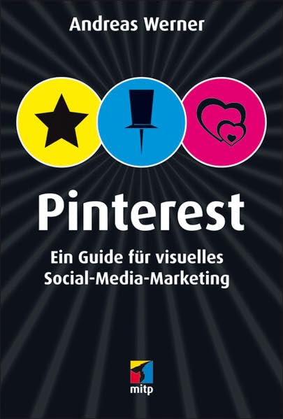 Pinterest: Ein Guide für visuelles Social-Media-Marketing (mitp/Die kleinen Schwarzen) Business, Finance & Career