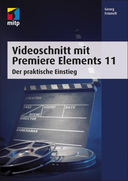 Videoschnitt mit Premiere Elements 11: Der praktische Einstieg (mitp Grafik) Computer Science