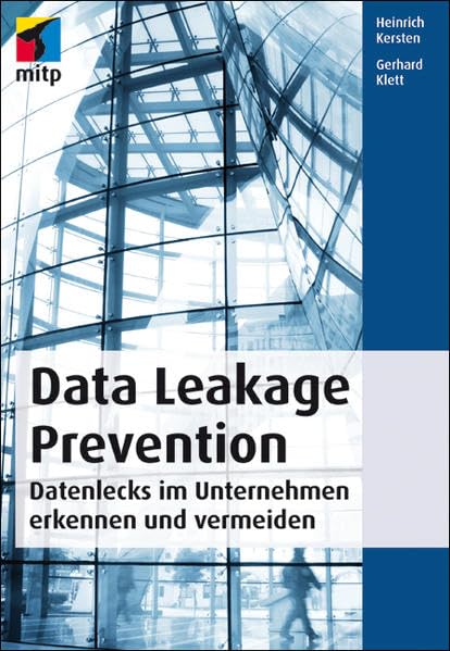 Data Leakage Prevention: Datenlecks im Unternehmen erkennen und vermeiden (mitp Professional) Computer Science