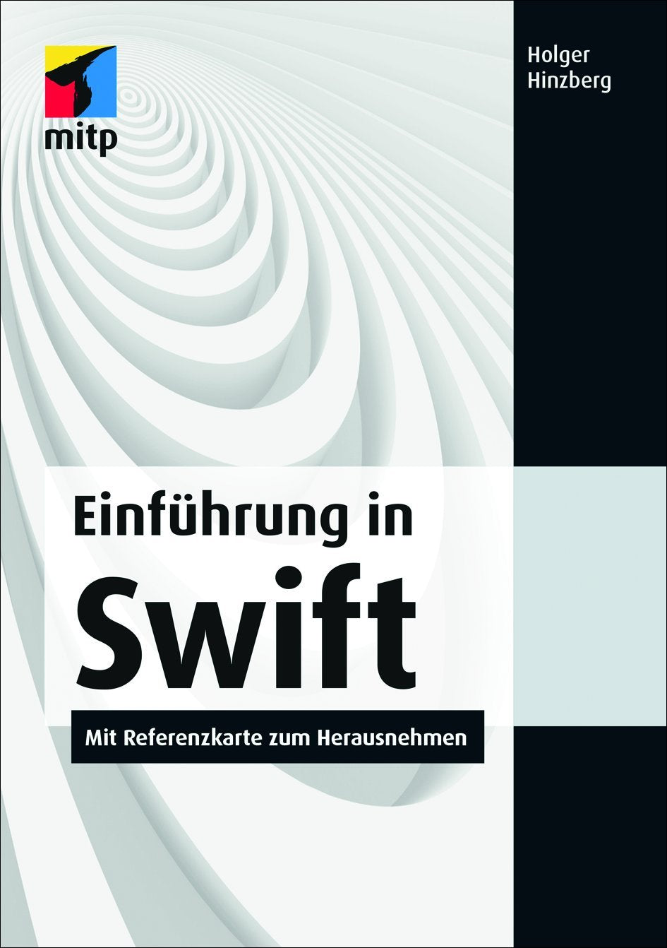 Einführung in Swift: Mit Referenzkarte zum Herausnehmen (mitp Professional) Computer Science