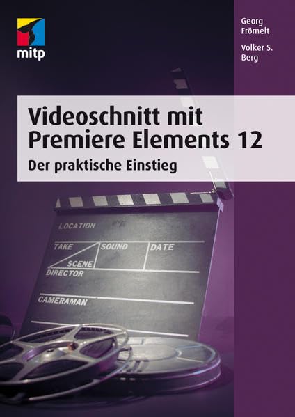 Videoschnitt mit Premiere Elements 12: Der praktische Einstieg (mitp Grafik) Computer Science