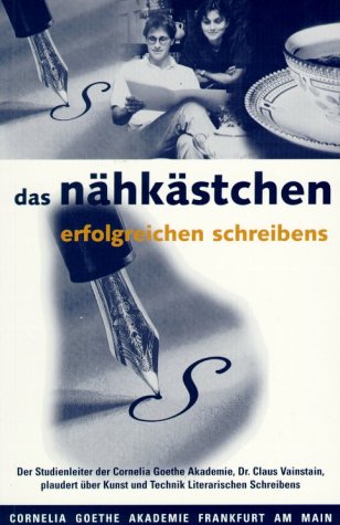 Das Nähkästchen erfolgreichen Schreibens. Cornelia Goethe Akademie Frankfurt am Main Contemporary literature