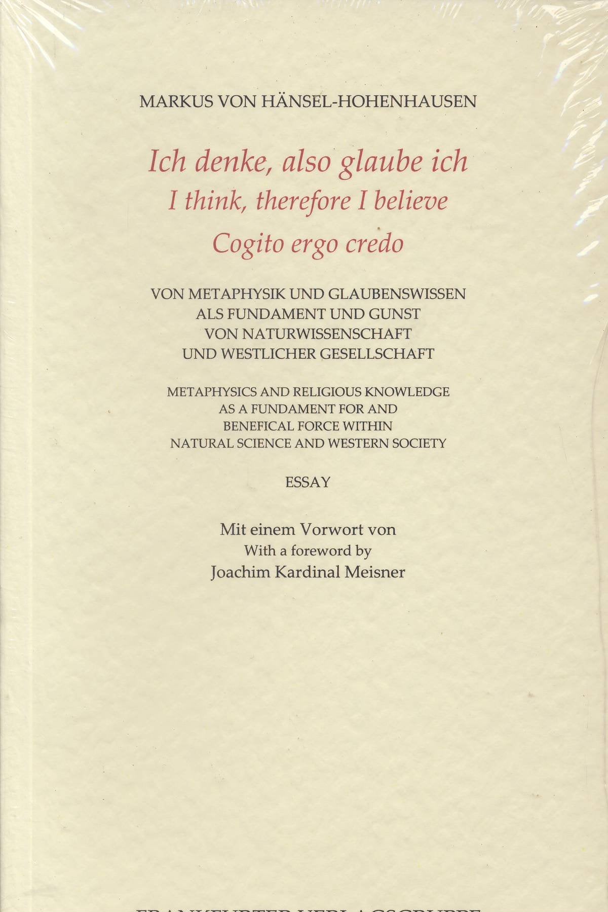Ich denke, also glaube ich. I think, therefore I believe. Cogito ergo credo: Von Metaphysik und Glaubenswissen als Fundament und Gunst von ... (Silhouetten aus dem Grossen Hirschgraben) Philosophy