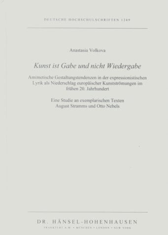 Kunst ist Gabe und nicht Wiedergabe: Amimetische Gestaltungstendenzen in der expressionistischen Lyrik als Niederschlag europäischer Kunstströmungen ... und Otto Nebels (Deutsche Hochschulschriften) Contemporary literature Books