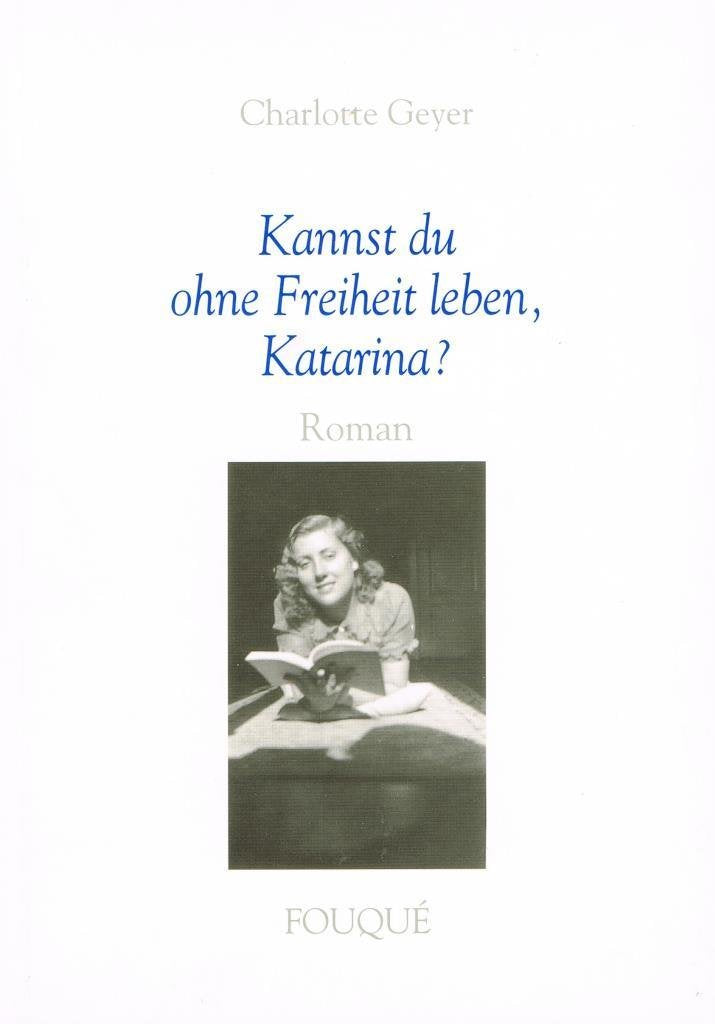 Kannst du ohne Freiheit leben, Katarina? - Roman (Fouqué Literaturverlag) Books