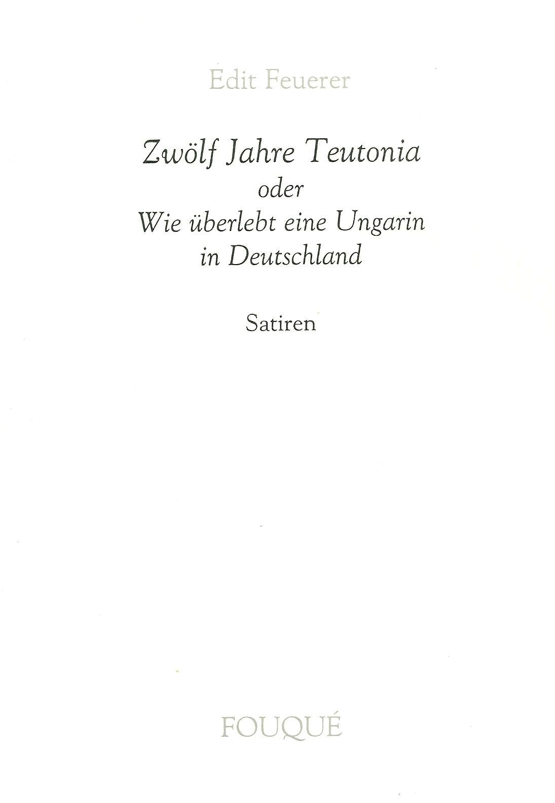Zwölf Jahre Teutonia - oder Wie überlebt eine Ungarin in Deutschland Satiren Books