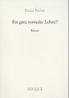 Ein ganz normales Leben!? - Roman - Fischer, Katica book