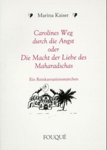 Carolines Weg durch die Angst oder die Macht der Liebe des Maharadscha: Ein Reinkarnationsmärchen (Fouqué Literaturverlag) Fairy Tales & Legends