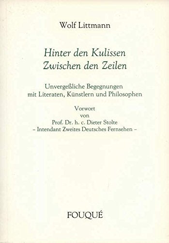 Hinter den Kulissen - Zwischen den Zeilen - Unvergeßliche Begegnungen mit Literaten, Künstlern und Philosophen Vorwort von Prof. Dr. h. c. Dieter ... Fernsehen - (Fouqué Literaturverlag) Books
