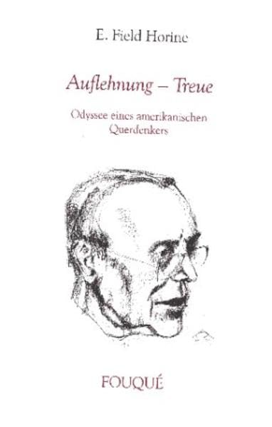 Auflehnung - Treue: Odyssee eines Amerikanischen Querdenkers (Fouqué Literaturverlag) Personalities
