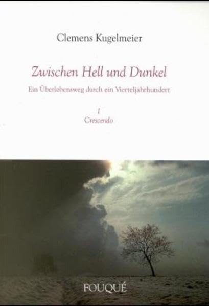 Zwischen Hell und Dunkel / Ein Überlebensweg durch ein Vierteljahrhundert: Zwischen Hell und Dunkel, Bd.1, Crescendo (Fouqué Literaturverlag) Politics & Society