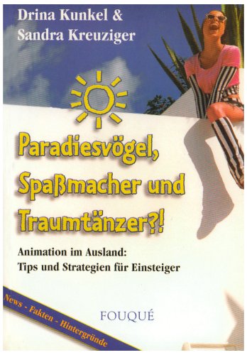 Paradiesvögel, Spaßmacher und Traumtänzer?! - Animation im Ausland: Tips und Strategien für Einsteiger (Fouqué Literaturverlag) Books