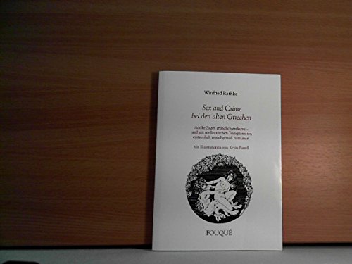 Sex and Crime bei den alten Griechen. Antike Sagen gründlich entkernt - und mit medizynischen Transplantaten erstaunlich unsachgemäß restauriert (Fouqué Literaturverlag) Poetry