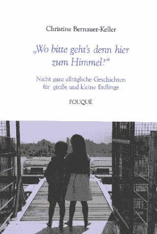 Wo bitte geht's denn hier zum Himmel?. Nicht ganz alltägliche Geschichten für große und kleine Erdlinge (Fouqué Literaturverlag) Books