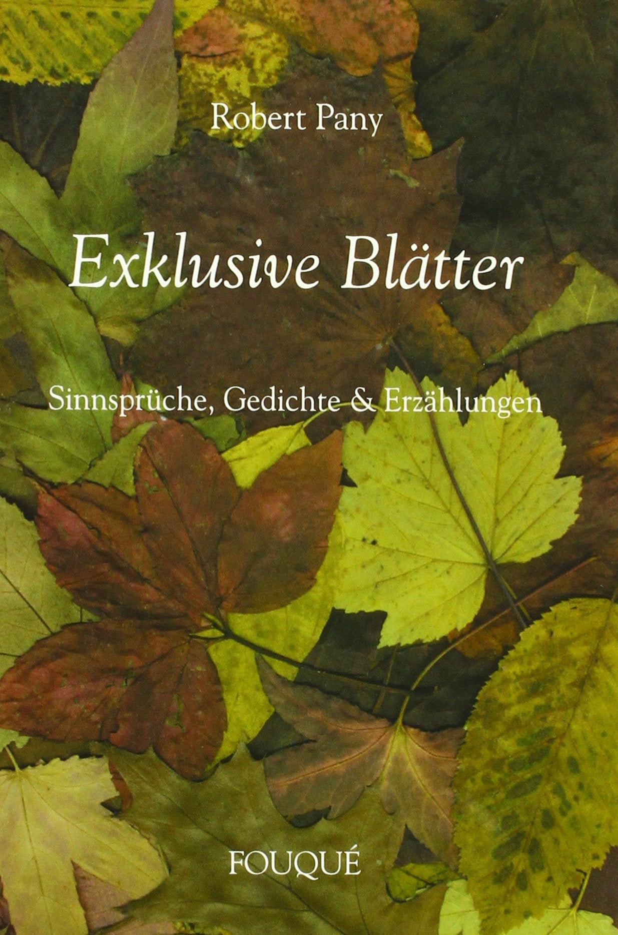 Exklusive Blätter. Sinnsprüche, Gedichte & Erzählungen (Fouqué Literaturverlag) Poetry