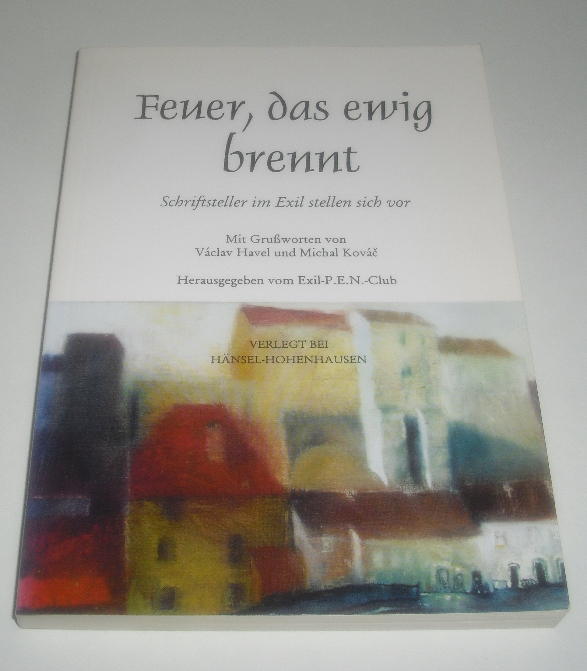 Feuer, das ewig brennt. Schriftsteller im Exil stellen sich vor: Schriftsteller im Exil stellen sich vor. Mit e. Vorw. v. Rudolf Ströbinger. Hrsg. v. Exil-P.E.N.-Club (Edition Hänsel-Hohenhausen) Poetry
