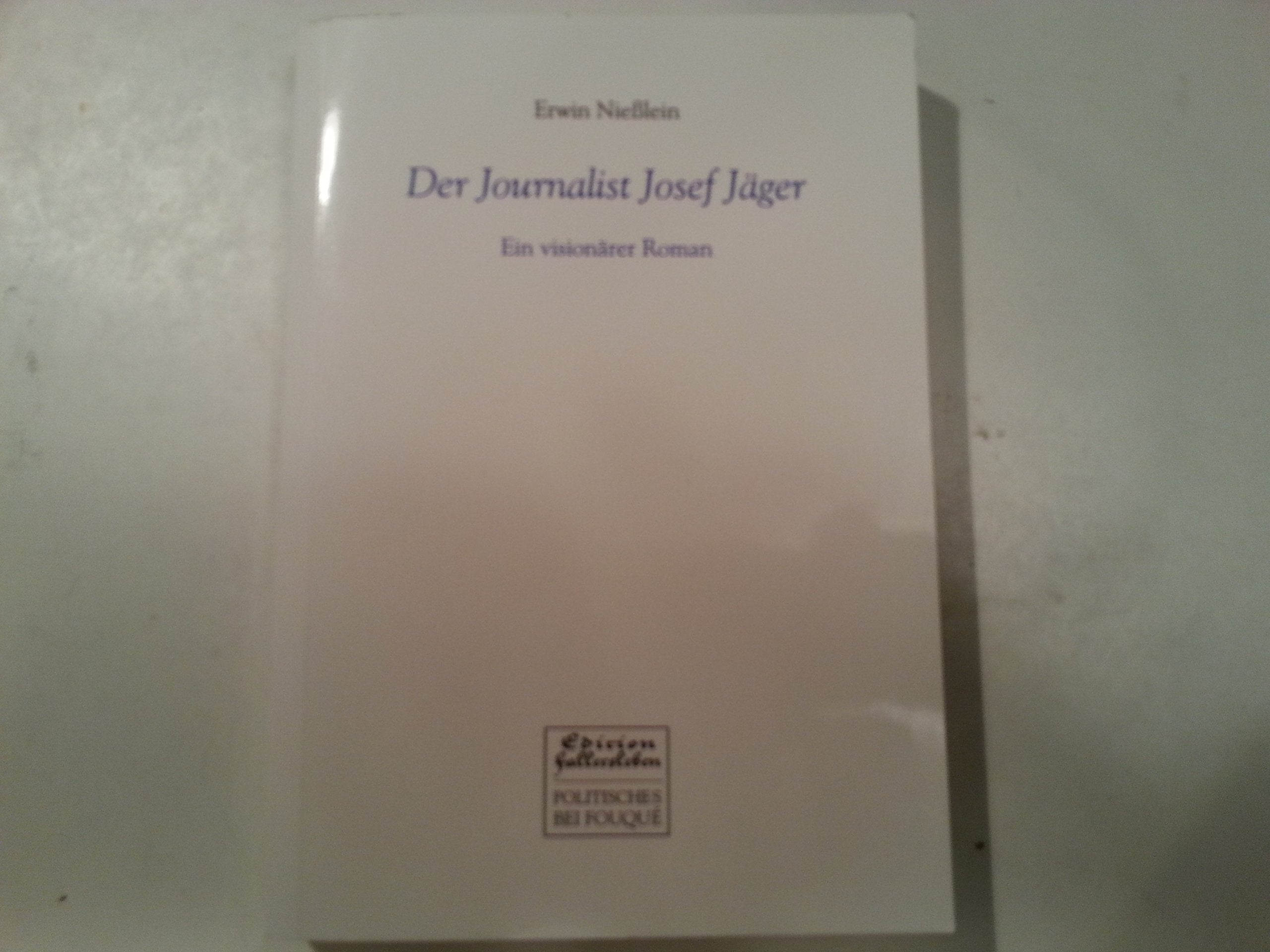 Der Journalist Josef Jäger. Ein visionärer Roman (Fouqué /Fallersleben Edition) Science