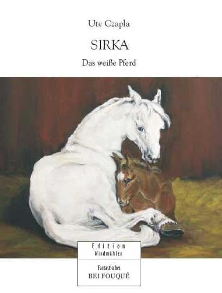 Sirka - Das weiße Pferd (Fouqué /Edition Windmühle) Novels & Short Stories