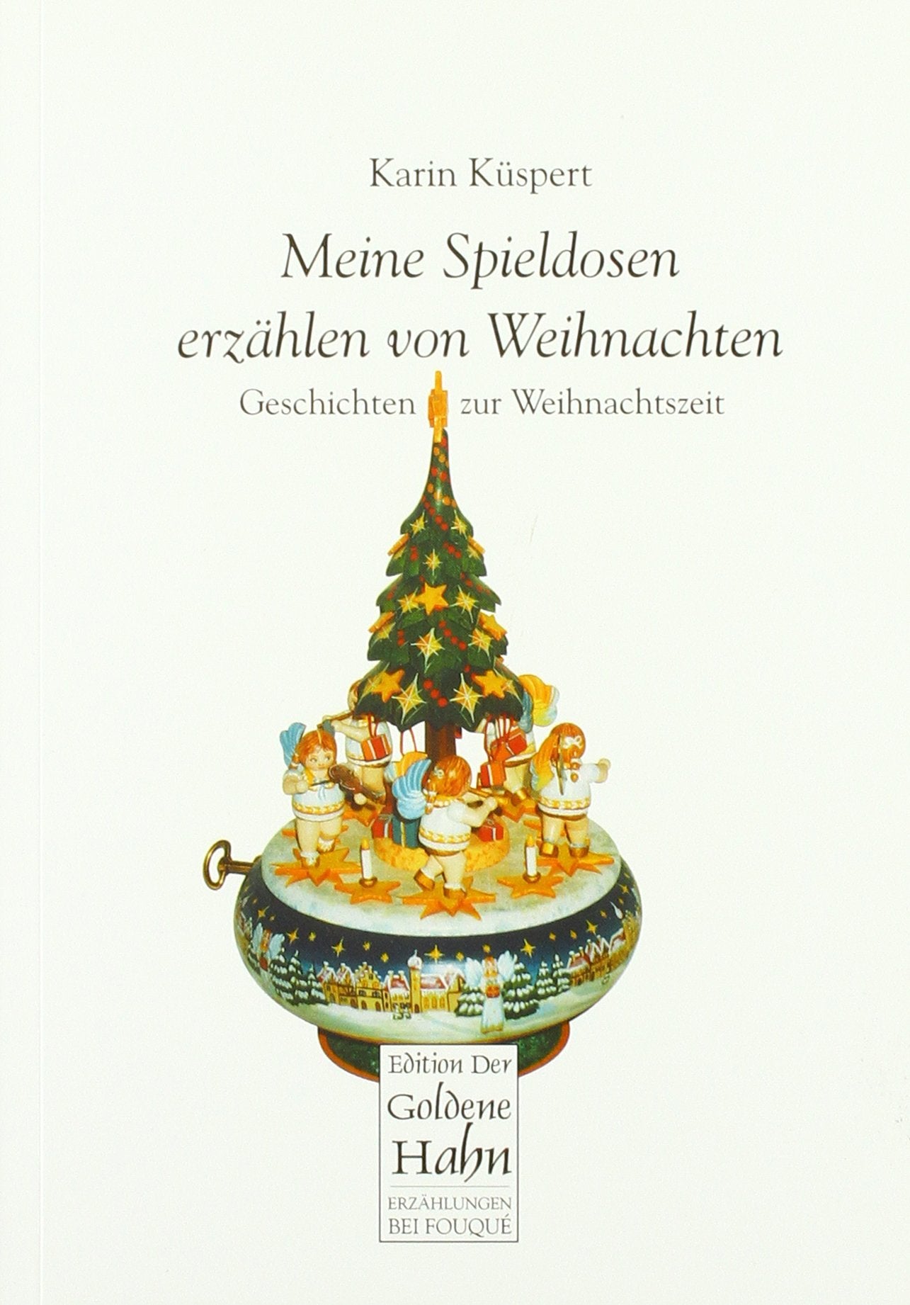 Meine Spieldosen erzählen von Weihnachten: Geschichten zur Weihnachtszeit (Fouqué /Edition der Goldene Hahn) Historical Fiction