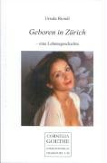 Geboren in Zürich. Eine Lebensgeschichte (Cornelia Goethe Literaturverlag) Personalities