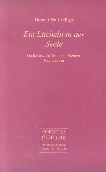 Ein Lächeln in der Seele: Gedichte zum Träumen, Weinen, Nachdenken (Cornelia Goethe Literaturverlag) Poetry