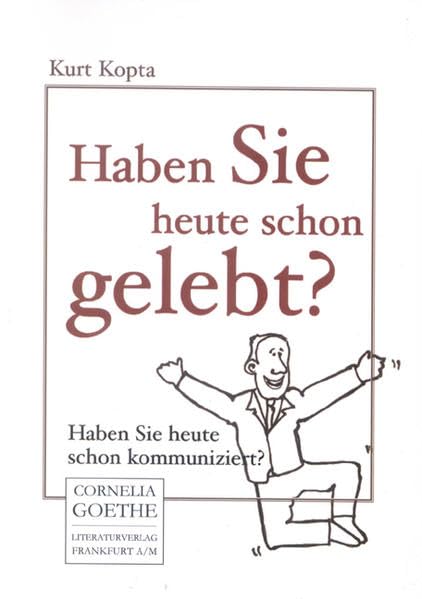 Haben Sie heute schon gelebt. Haben Sie heute schon kommuniziert (Cornelia Goethe Literaturverlag) Social Sciences
