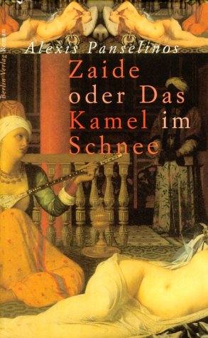 Zaide oder Das Kamel im Schnee: Roman. Aus d. Griech. v. Theo Votsos Fiction