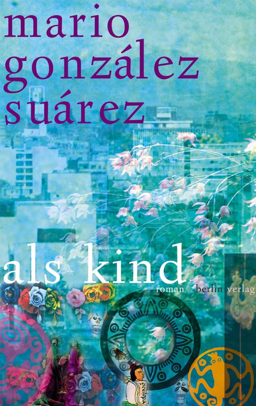 Als Kind: Roman. Aus d. mexikan. Span. v. Christian Hansen Contemporary literature