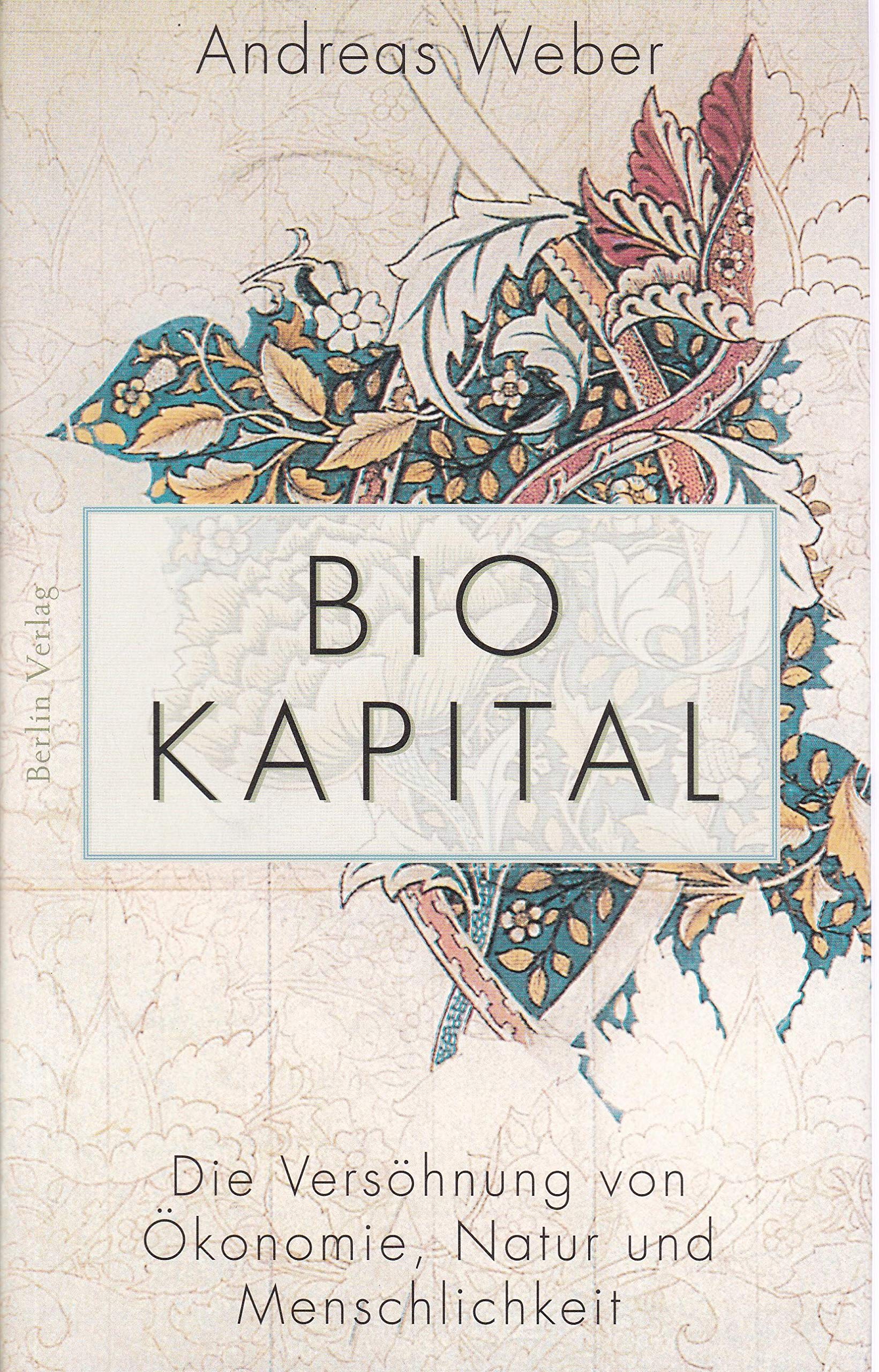 Biokapital: Die Versöhnung von Ökonomie, Natur und Menschlichkeit Natural Sciences