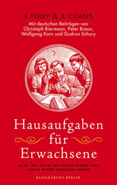 Hausaufgaben für Erwachsene: Alles, was Sie in der Schule gelernt und gleich wieder vergessen haben General education