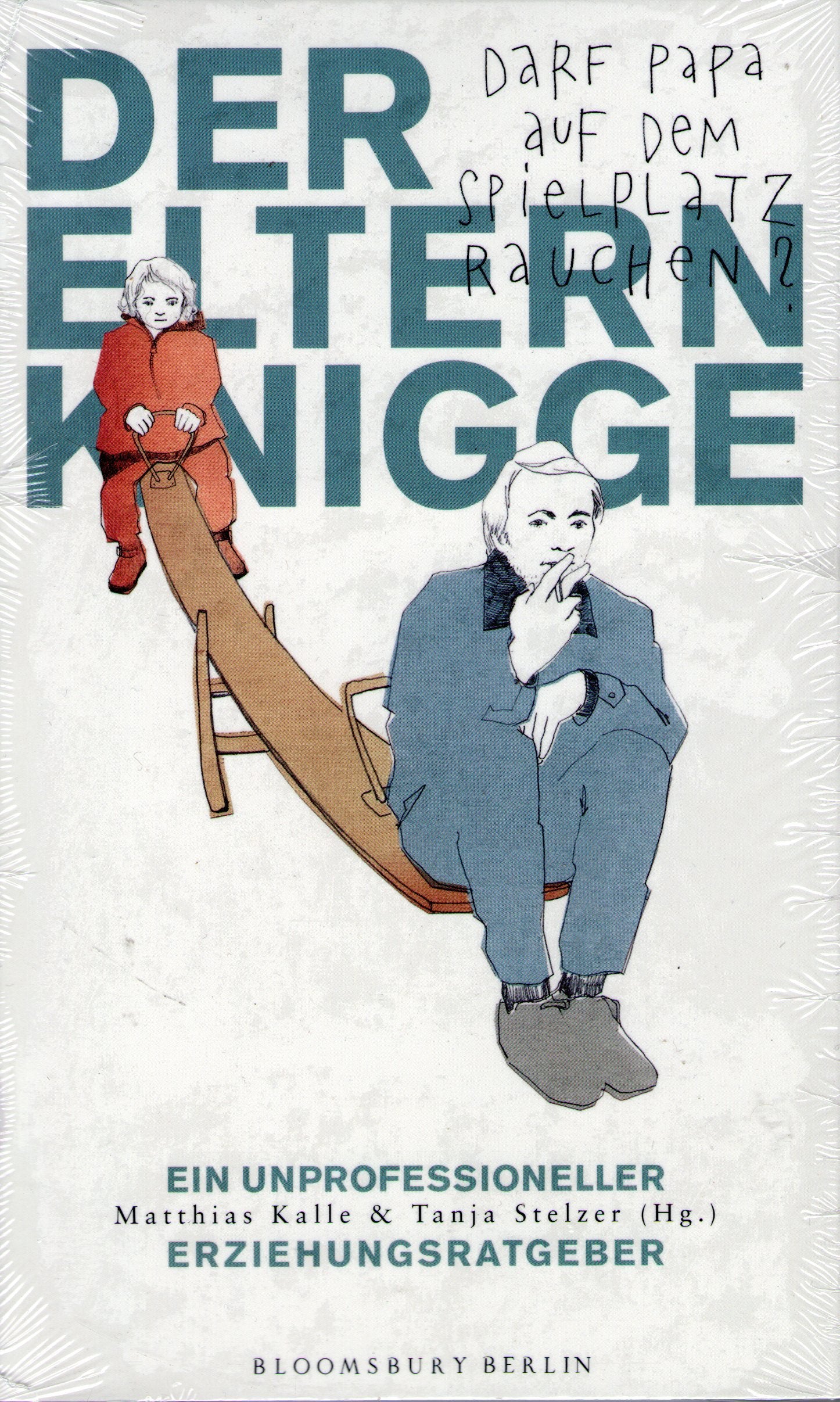 Der Elternknigge: Darf Papa auf dem Spielplatz rauchen? Ein unprofessioneller Erziehungsratgeber Books