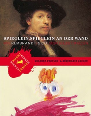 Spieglein, Spieglein an der Wand: Wie Rembrandt & Co. sich selbst malten Non-fiction