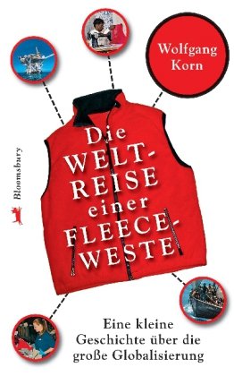Die Weltreise einer Fleeceweste: Eine kleine Geschichte über die große Globalisierung Education