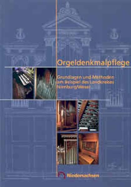Arbeitshefte zur Denkmalpflege in Niedersachsen. Bd 29. Orgeldenkmalpflege. Grundlagen und Methoden am Beispiel des Landkreises Nienburg /Weser Politics & History