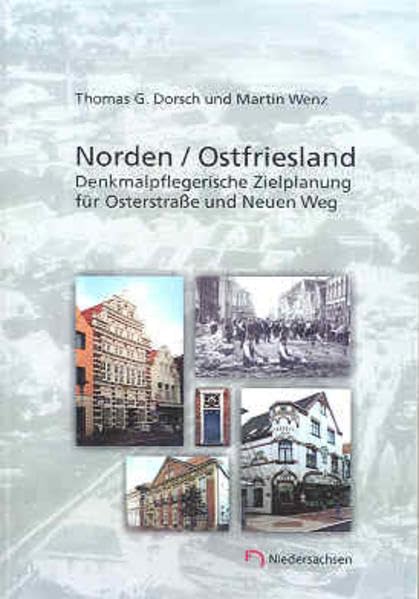 Arbeitshefte zur Denkmalpflege in Niedersachsen / Norden /Ostfriesland: Denkmalpflegerische Zielplanung für Osterstrasse und Neuen Weg Politics & History