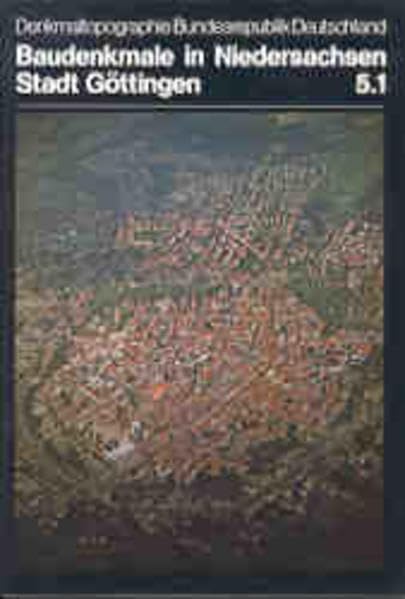 Stadt Göttingen/Denkmaltopographie Bundesrepublik Deutschland. Baudenkmale in Niedersachsen. Veröffentlichungen des Instituts für Denkmalpflege /Niedersächsisches Landesverwaltungsamt Architecture