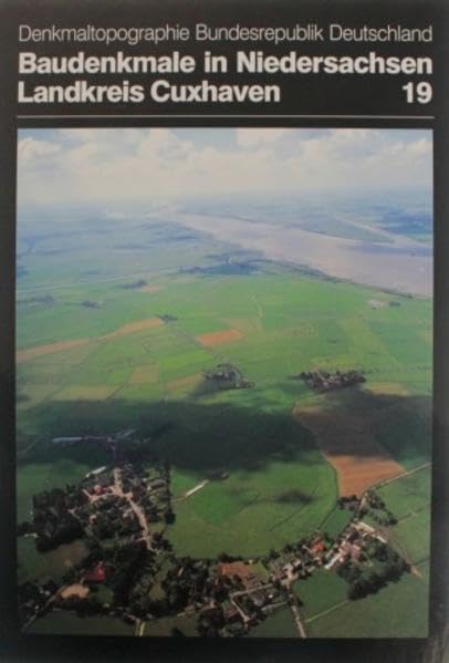 Denkmaltopographie Bundesrepublik Deutschland. Baudenkmale in Niedersachsen. Veröffentlichungen des Instituts für Denkmalpflege /Niedersächsisches Landesverwaltungsamt / Landkreis Cuxhaven Politics & History