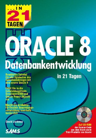 Oracle 8 Datenbankentwicklung in 21 Tagen . Bewährtes Tutorial für alle Spielarten des Datenbankdesigns Books
