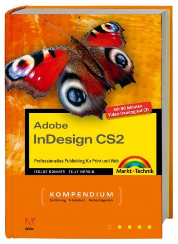 Adobe InDesign CS2 - Kompendium - Professionelles Publishing für Print und Web. Für Windows und Macintosh und 90 Minuten Video-Training auf CD! (Kompendium / Handbuch) Computer Science
