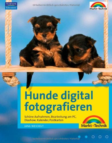 Hunde digital fotografieren - Das Praxisbuch für einmalige Hundebilder: schöne Aufnahmen, Bearbeitung am PC, Diashow, Kalender etc. Photography