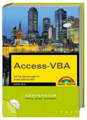 Access-VBA: 600 Top-Makrolösungen für Access 2000 bis 2007 (Kompendium / Handbuch) Computer Science
