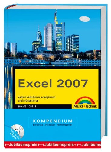 Excel 2007 Kompendium mit CD-ROM mit besonders genialen Makros des Autors und weiteren hilfreichen Tools: Zahlen kalkulieren, analysieren und präsentieren. Einführung, Arbeitsbuch, Nachschlagewerk Computer Science