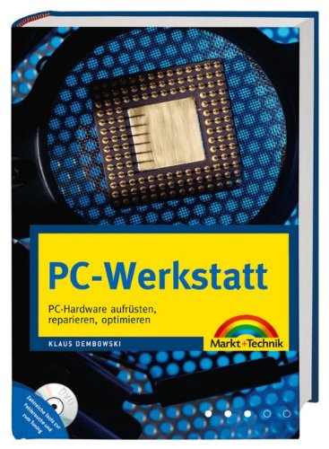 PC-Werkstatt - Ganz neu! PC-Hardware aufrüsten, reparieren und optimieren: PC-Hardware aufrüsten, reparieren, optimieren (Kompendium / Handbuch) Computer Science