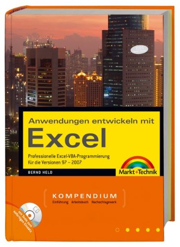Anwendungen entwickeln mit Excel: Professionelle Excel VBA-Programmierung für die Versionen 97 - 2007: Professionelle Excel-VBA-Programmierung für ... Nachschlagewerk (Kompendium / Handbuch) Computer Science