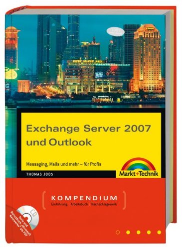 Exchange Server 2007 und Outlook: Messaging, Mails und mehr - für Profis (Kompendium / Handbuch) Computer Science