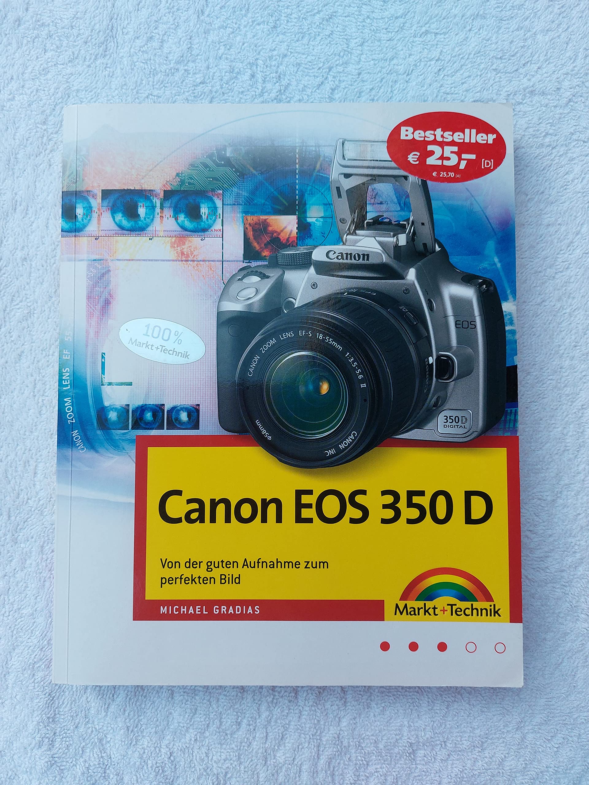 Canon EOS 350 D - Von der guten Aufnahme zum perfekten Bild, Kamerahandbuch, Fotoschule und Bildbearbeitung (Kamerahandbücher) Hobbies & Crafts