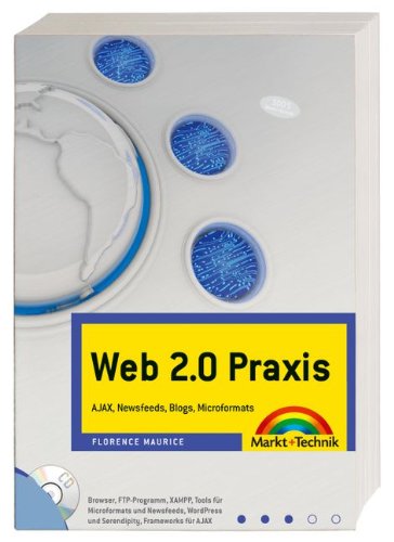 Web 2.0-Praxis - inkl. Starterkit auf CD: AJAX, Newsfeeds, Blogs, Microformats (Sonstige Bücher M+T) Computer Science