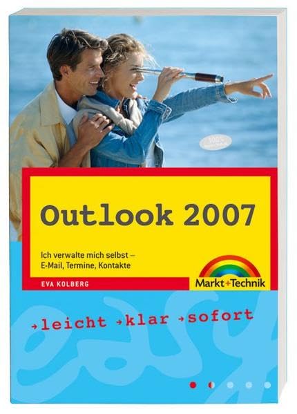 Outlook 2007 Easy: Ich verwalte mich selbst - E-Mail, Termine, Kontakte: Ich verwalte mich selbst - E-Mail, Termine, Kontakte. Leicht, klar, sofort Computer Science