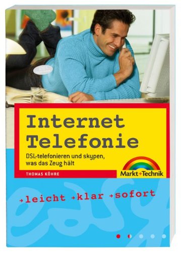 Internet Telefonie - VoIP ganz einfach eingerichtet und bedient: DSL-telefonieren und skypen, was das Zeug hält (easy) Computer Science