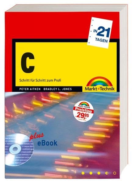 C in 21 Tagen: Schritt für Schritt zum Profi (in 14/21 Tagen) Computer Science